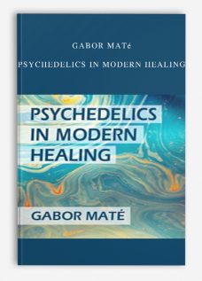 Gabor Maté – Psychedelics in Modern Healing