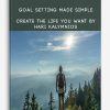Goal Setting Made Simple Create the Life You Want By Hari Kalymnios
