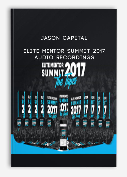 Jason Capital – Elite Mentor Summit 2017 + Audio Recordings