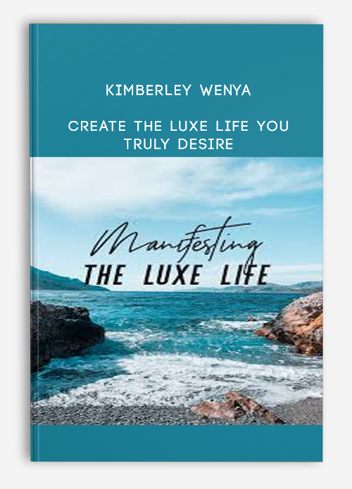 Kimberley Wenya – CREATE THE LUXE LIFE YOU TRULY DESIRE