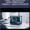 Udemy – Backend Web Development With Django 2 – Build 8 Projects