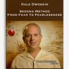 Hale Dwoskin – Sedona Method – From Fear To Fearlessness