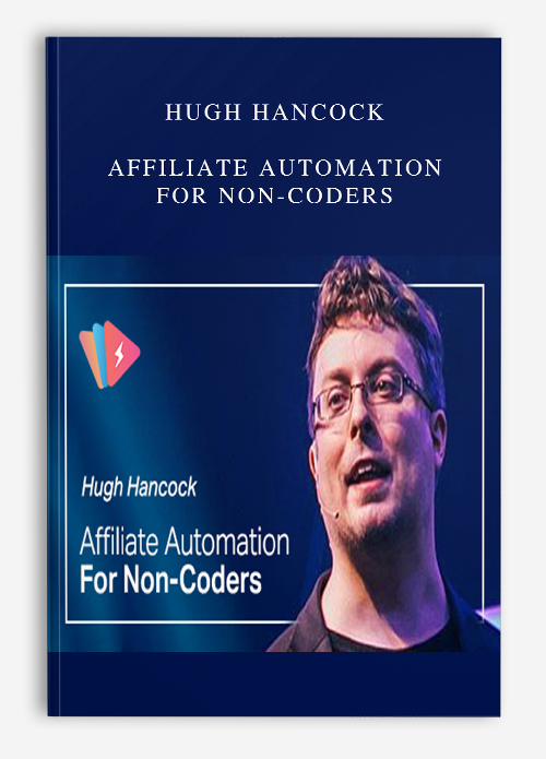 Hugh Hancock – Affiliate Automation for Non-Coders