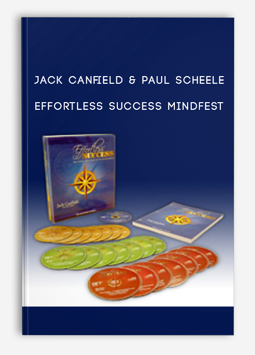 Jack Canfield & Paul Scheele – Effortless Success Mindfest