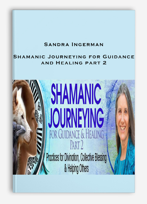 Sandra Ingerman – Shamanic Journeying for Guidance and Healing part 2