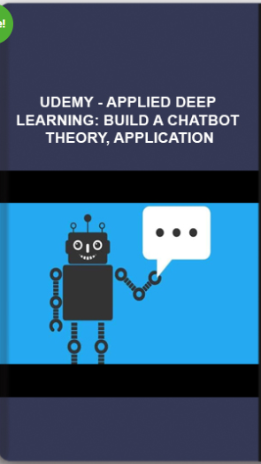 Udemy – Applied Deep Learning: Build A Chatbot – Theory, Application