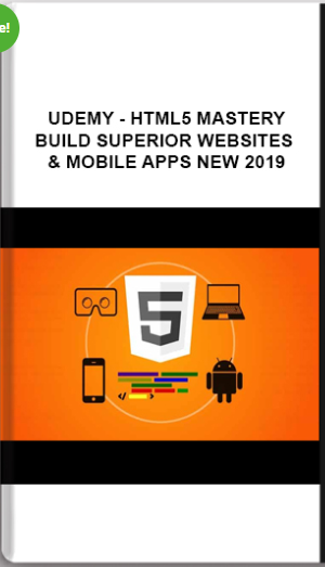 Udemy – HTML5 Mastery—Build Superior Websites & Mobile Apps NEW 2019