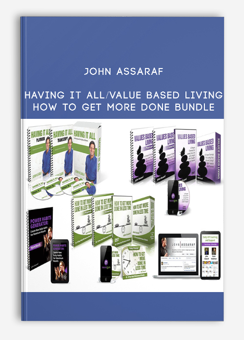 John Assaraf – Having It All/Value Based Living/How to Get More Done BUNDLE
