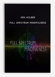 Ken Wilber – Full Spectrum Mindfulness