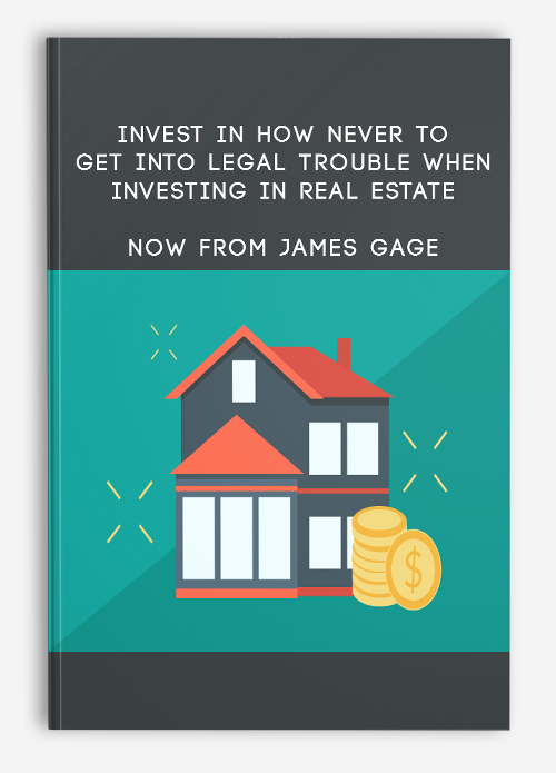 Invest in How Never to Get Into Legal Trouble When Investing In Real Estate Now from James Gage