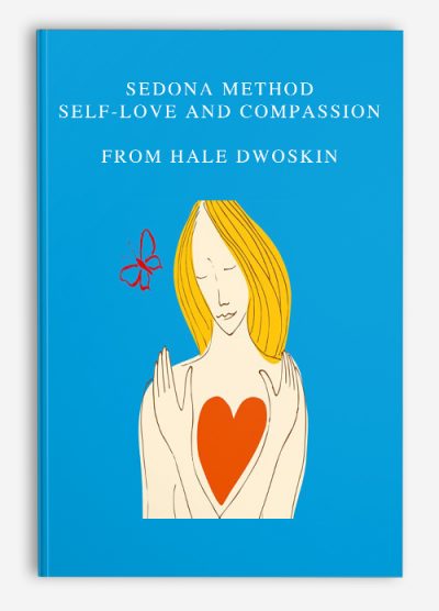 Sedona Method – Self-Love and Compassion by Hale Dwoskin
