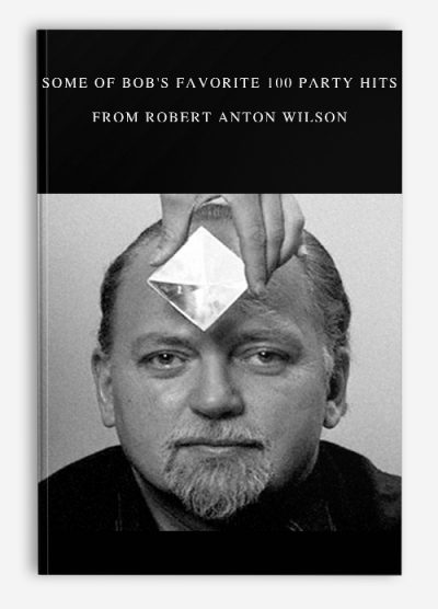 Some of Bob’s Favorite 100 Party Hits by Robert Anton Wilson