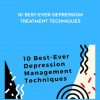 10 Best-Ever Depression Treatment Techniques by Margaret Wehrenberg