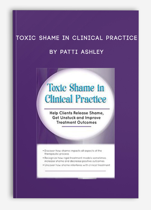 Toxic Shame in Clinical Practice by Patti Ashley