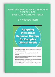 Adapting Dialectical Behavior Therapy for Everyday Clinical Needs by Andrew Bein