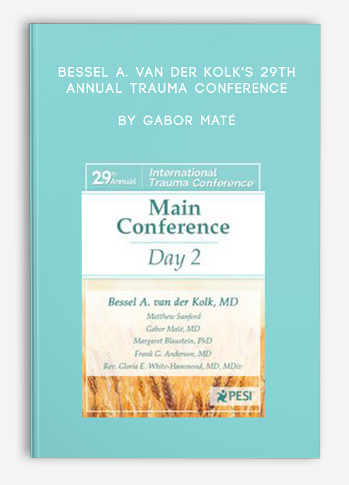 Bessel A. van der Kolk’s 29th Annual Trauma Conference by Gabor Maté