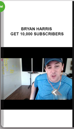 Bryan Harris – Get 10,000 Subscribers