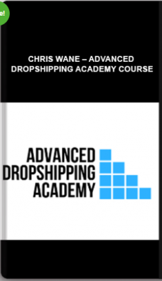 Chris Wane – Advanced Dropshipping Academy Course