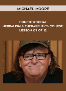 Constitutional Herbalism & Therapeutics course: Lesson 03 of 12 by Michael Moore