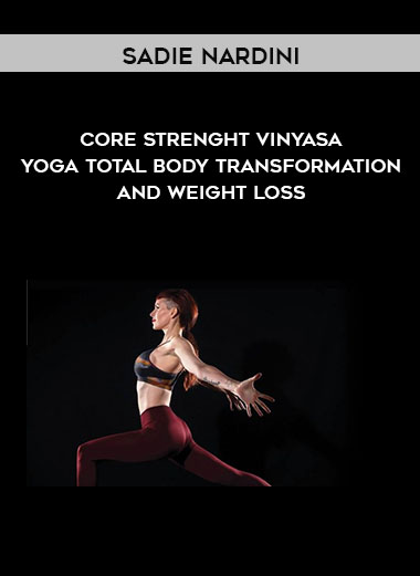 Core Strenght Vinyasa Yoga Total Body Transformation And Weight Loss by Sadie Nardini