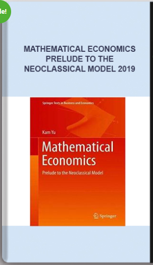 Mathematical Economics – Prelude to the Neoclassical Model 2019