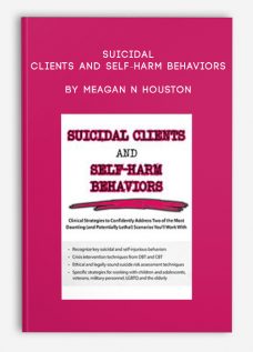 Suicidal Clients and Self-Harm Behaviors by Meagan N Houston