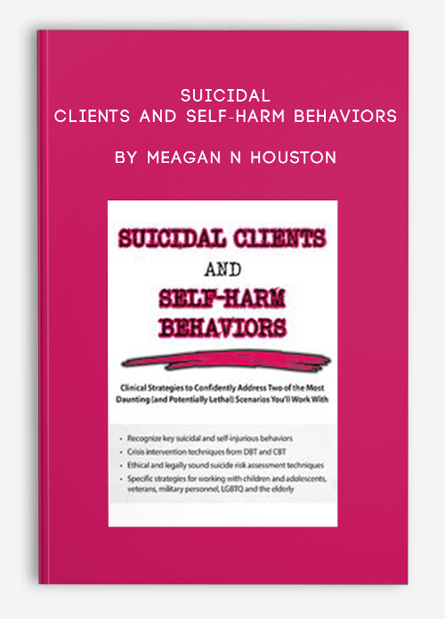 Suicidal Clients and Self-Harm Behaviors by Meagan N Houston