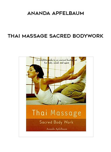 Thai Massage Sacred Bodywork by Ananda Apfelbaum