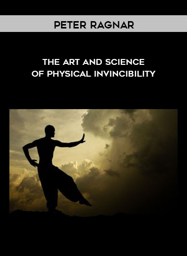 The Art and Science of Physical Invincibility by Peter Ragnar