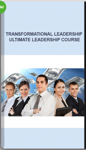 Transformational Leadership – Ultimate Leadership Course
