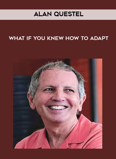 What if you knew how to adapt by Alan Questel