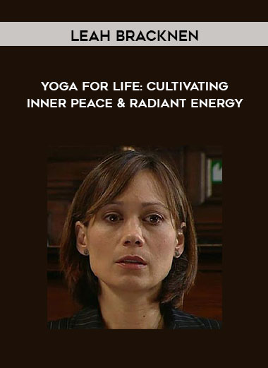 Yoga for Life: Cultivating Inner Peace & Radiant Energy by Leah BrackneN