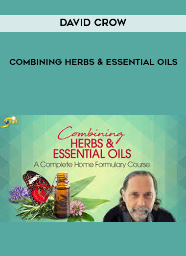 Combining Herbs & Essential Oils by David Crow