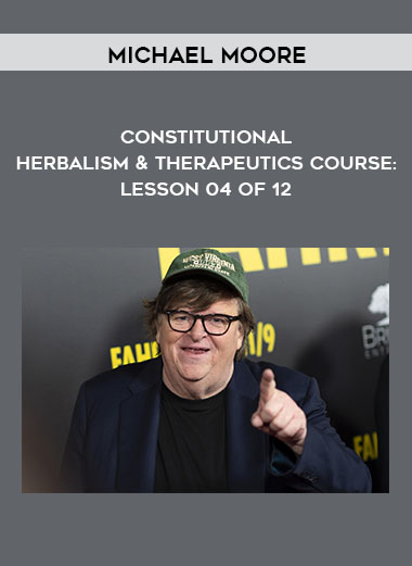 Constitutional Herbalism & Therapeutics course: Lesson 04 of 12 by Michael Moore