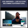 Joe Dispenza – Live Access – Becoming Supernatural