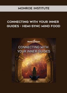 Monroe Institute – Connecting With Your Inner Guides – Hemi-Sync Mind Food