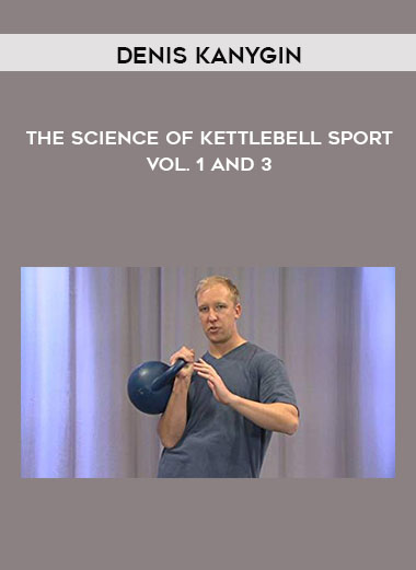 The Science Of Kettlebell Sport – Vol. 1 and 3 by Denis Kanygin
