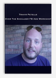 Travis Petelle – Over The Shoulder FB Ads Workshop