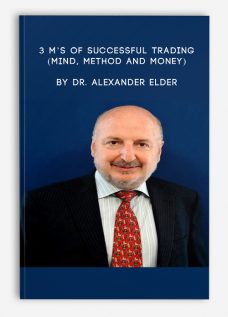 3 M’s of Successful Trading (Mind, Method and Money) by Dr. Alexander Elder