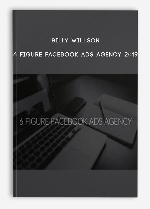 6 Figure Facebook Ads Agency 2019 by Billy Willson