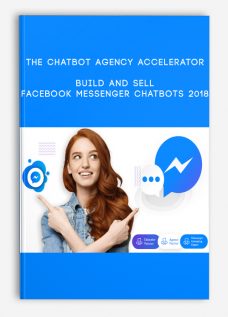 Build and Sell Facebook Messenger Chatbots 2018 by The Chatbot Agency Accelerator