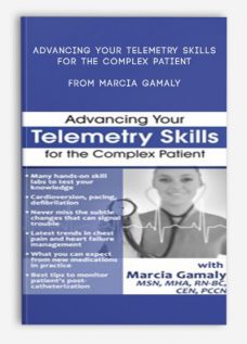 Advancing Your Telemetry Skills for the Complex Patient by Marcia Gamaly