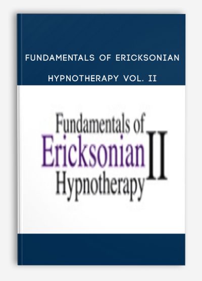 Ericksonian Hypnotherapy Vol. II, Fundamentals, Fundamentals of Ericksonian Hypnotherapy Vol. II