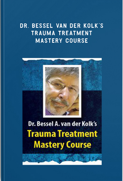 Dr. Bessel van der Kolk’s Trauma Treatment Mastery Course