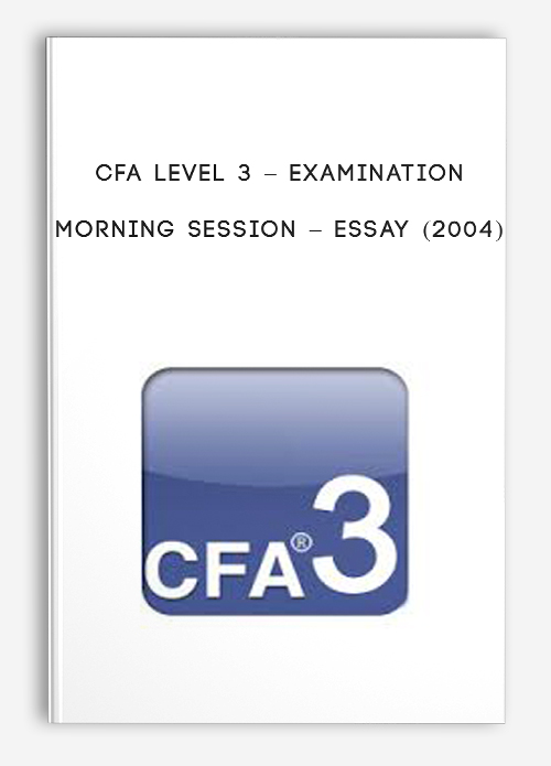 Examination Morning Session – Essay (2004) by CFA Level 3