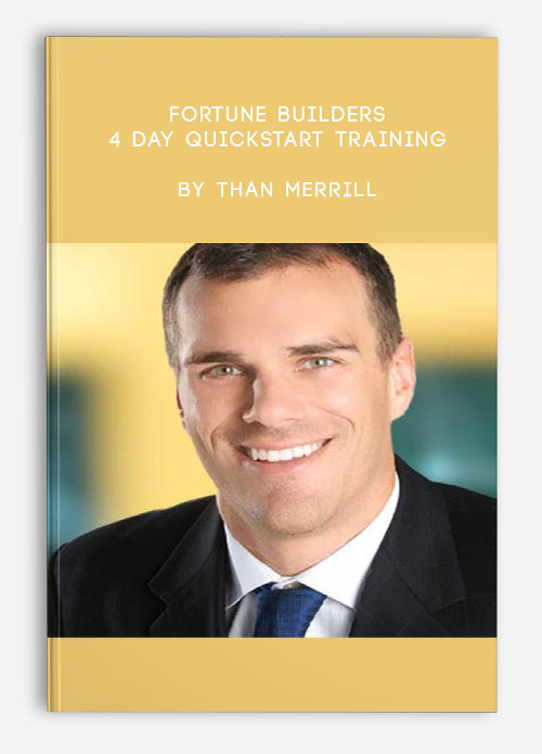 Fortune Builders – 4 Day Quickstart Training by Than Merrill - Trading Forex StoreTrading Forex
