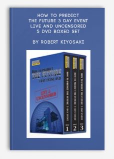 How to Predict the Future 3 Day Event – Live and Uncensored 5 DVD Boxed Set by Robert Kiyosaki