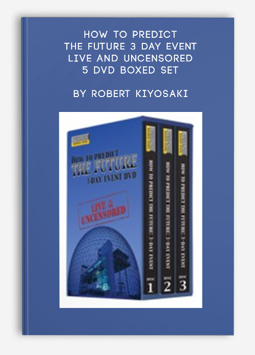 How to Predict the Future 3 Day Event – Live and Uncensored 5 DVD Boxed Set by Robert Kiyosaki