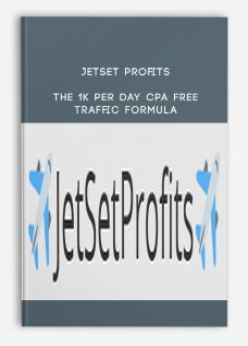 JetSet Profits – The 1K Per Day CPA Free Traffic Formula