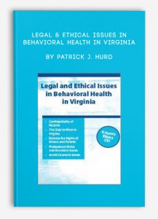 Legal & Ethical Issues in Behavioral Health in Virginia by Patrick J. Hurd